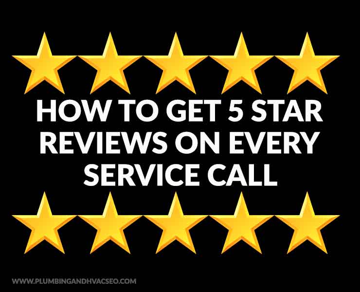 How To Get 5 Star Reviews On Every Service Call